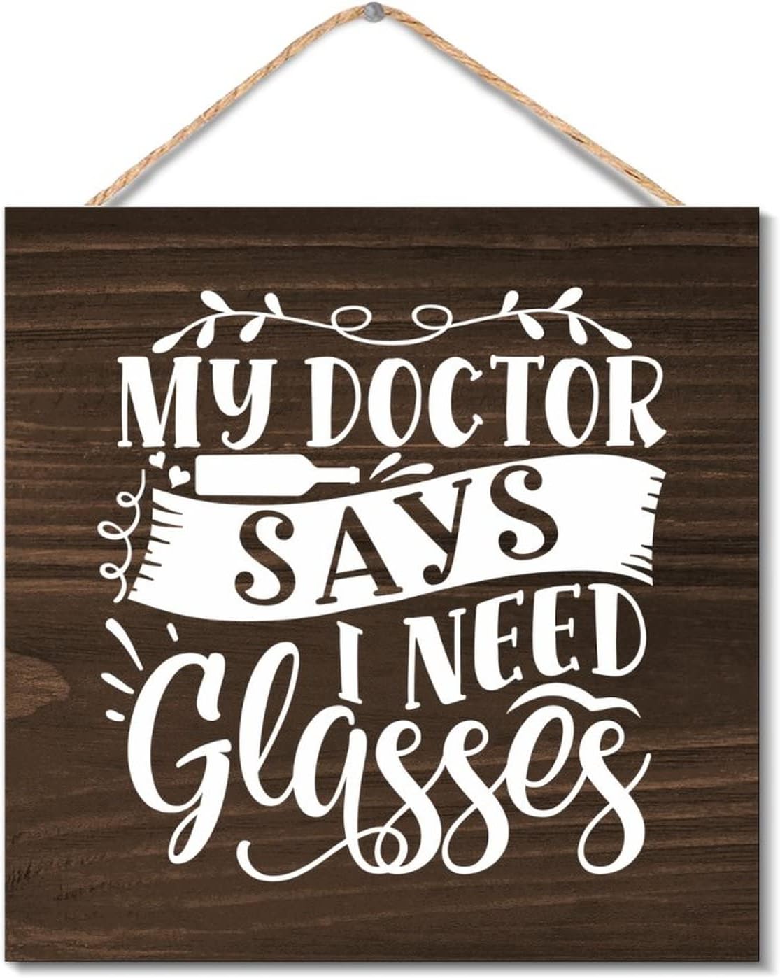 Rustic Wood Sign My Doctor Says I Need Glasses Wall Decor